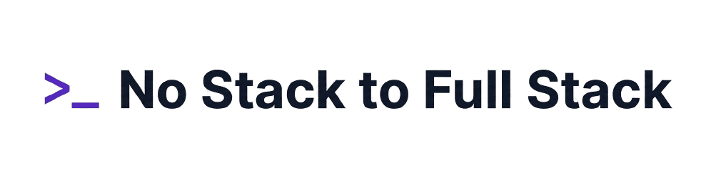 No Stack to Full Stack