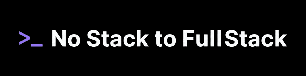 No Stack to Full Stack